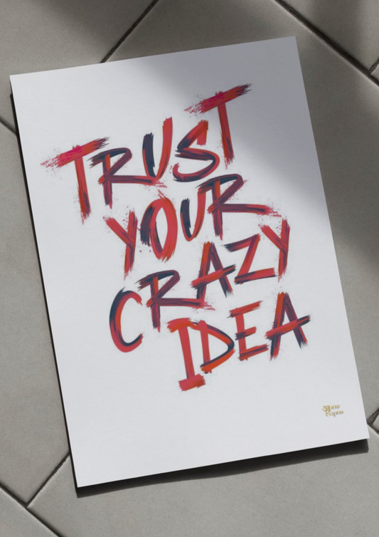 Trust your crazy idea \\ poster \\ a4 and a3